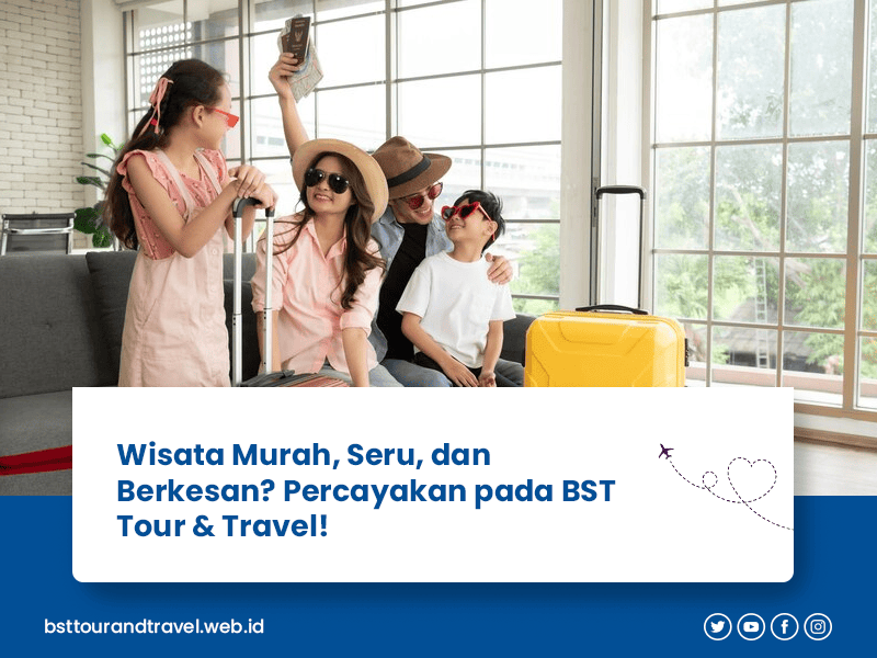 blog Wisata Murah, Seru, dan Berkesan Percayakan pada BST Tour & Travel